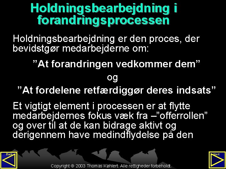 Holdningsbearbejdning i forandringsprocessen Holdningsbearbejdning er den proces, der bevidstgør medarbejderne om: ”At forandringen vedkommer