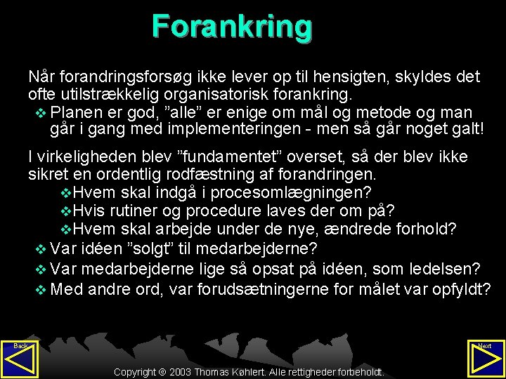 Forankring Når forandringsforsøg ikke lever op til hensigten, skyldes det ofte utilstrækkelig organisatorisk forankring.