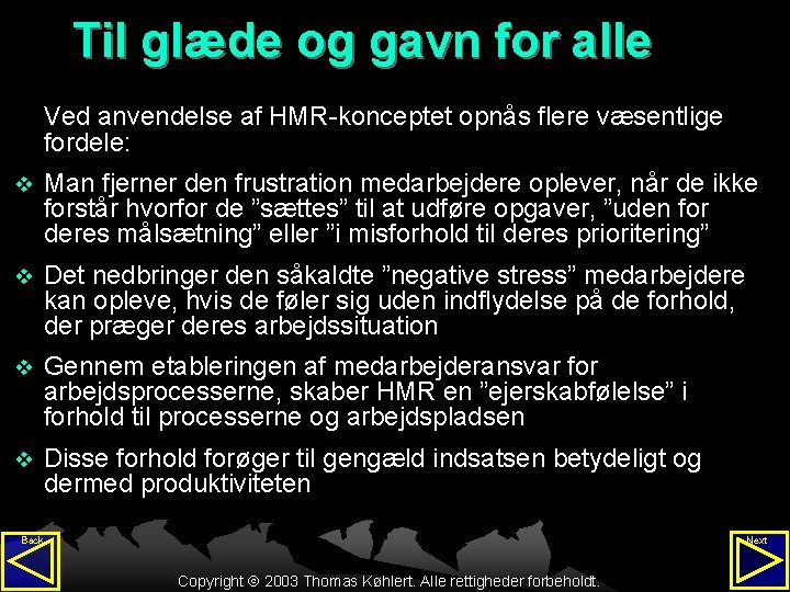 Til glæde og gavn for alle Ved anvendelse af HMR-konceptet opnås flere væsentlige fordele: