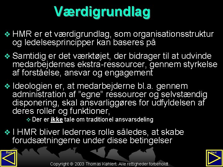 Værdigrundlag v HMR er et værdigrundlag, som organisationsstruktur og ledelsesprincipper kan baseres på v