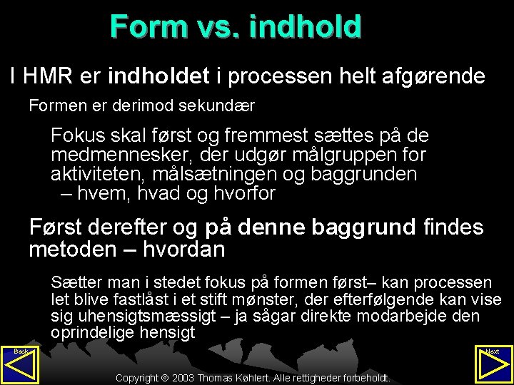 Form vs. indhold I HMR er indholdet i processen helt afgørende Formen er derimod