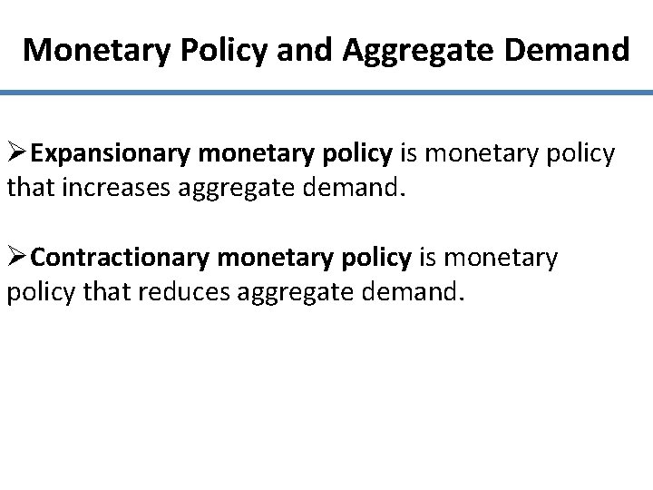 Monetary Policy and Aggregate Demand ØExpansionary monetary policy is monetary policy that increases aggregate