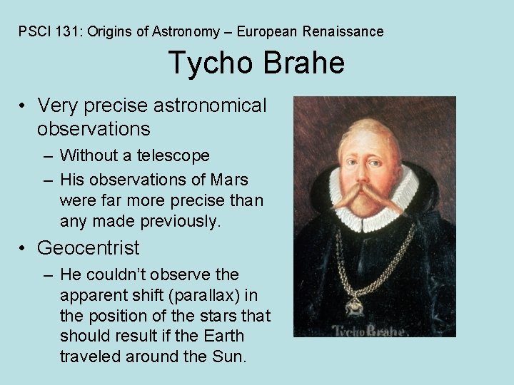 PSCI 131: Origins of Astronomy – European Renaissance Tycho Brahe • Very precise astronomical