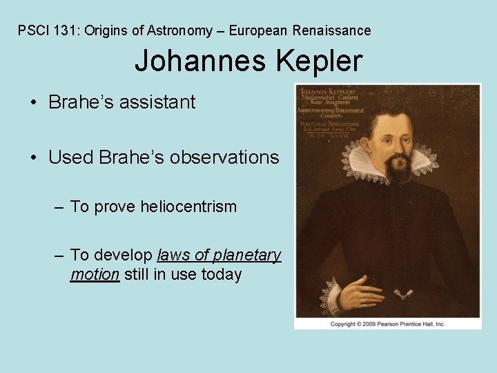 PSCI 131: Origins of Astronomy – European Renaissance Johannes Kepler • Brahe’s assistant •