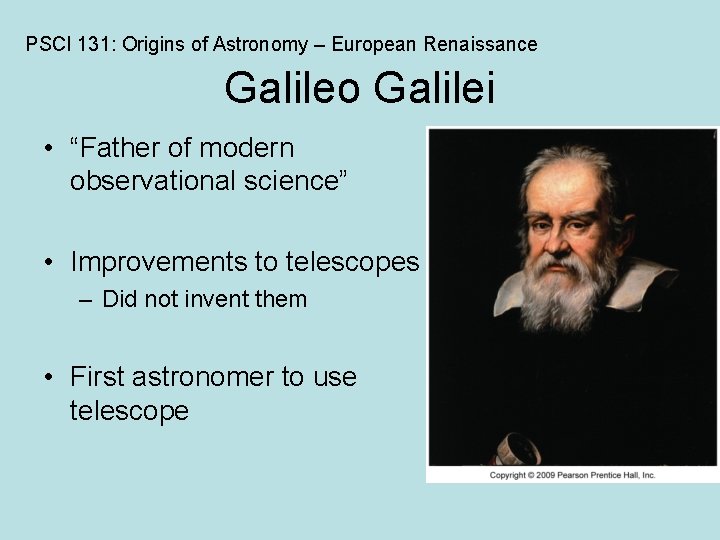 PSCI 131: Origins of Astronomy – European Renaissance Galileo Galilei • “Father of modern