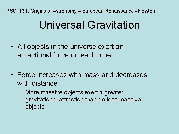 PSCI 131: Origins of Astronomy – European Renaissance - Newton Universal Gravitation • All