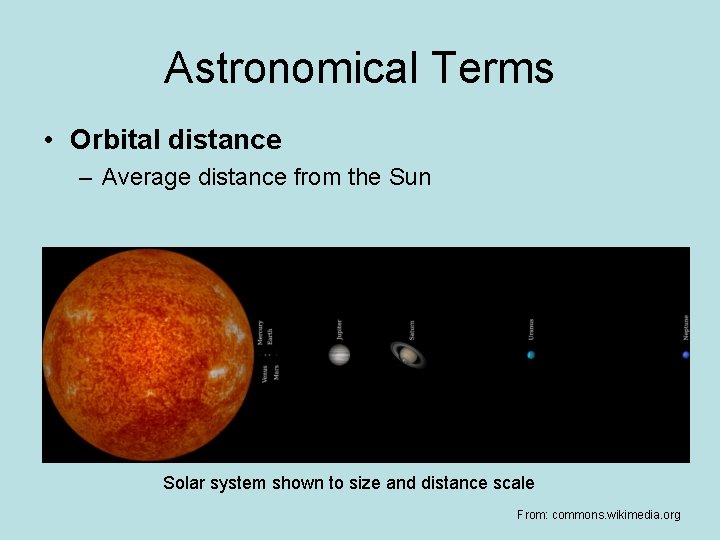 Astronomical Terms • Orbital distance – Average distance from the Sun Solar system shown