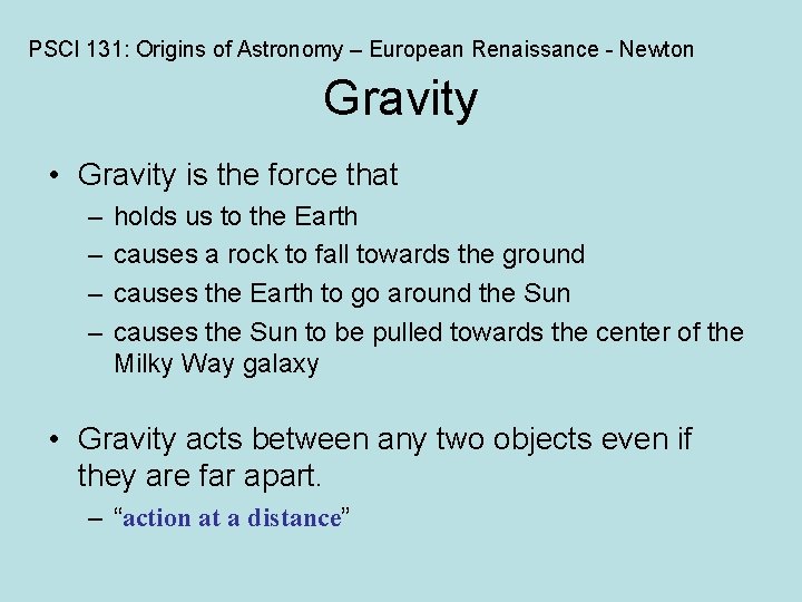 PSCI 131: Origins of Astronomy – European Renaissance - Newton Gravity • Gravity is