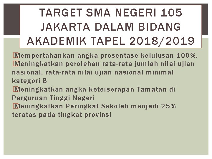 TARGET SMA NEGERI 105 JAKARTA DALAM BIDANG AKADEMIK TAPEL 2018/2019 � Mempertahankan angka prosentase