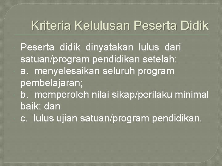 Kriteria Kelulusan Peserta Didik Peserta didik dinyatakan lulus dari satuan/program pendidikan setelah: a. menyelesaikan