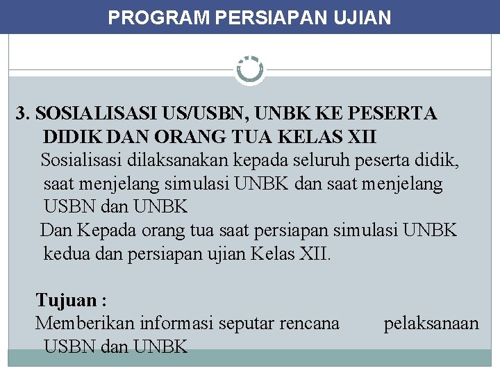 PROGRAM PERSIAPAN UJIAN KEGIATAN KHUSUS UNTUK KELAS XII 3. SOSIALISASI US/USBN, UNBK KE PESERTA