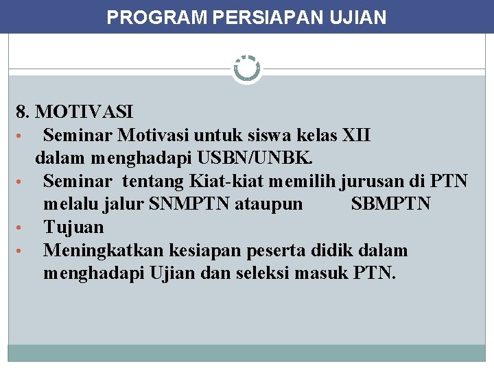 PROGRAM PERSIAPAN UJIAN KEGIATAN KHUSUS UNTUK KELAS XII 8. MOTIVASI • Seminar Motivasi untuk