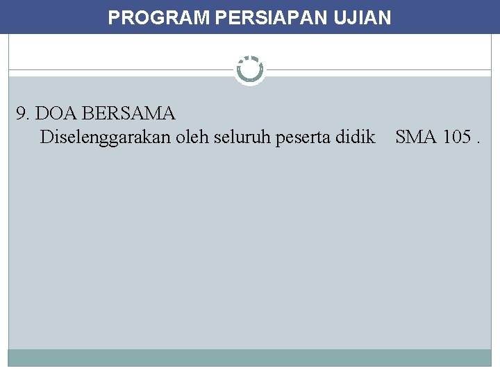 PROGRAM PERSIAPAN UJIAN KEGIATAN KHUSUS UNTUK KELAS XII 9. DOA BERSAMA Diselenggarakan oleh seluruh