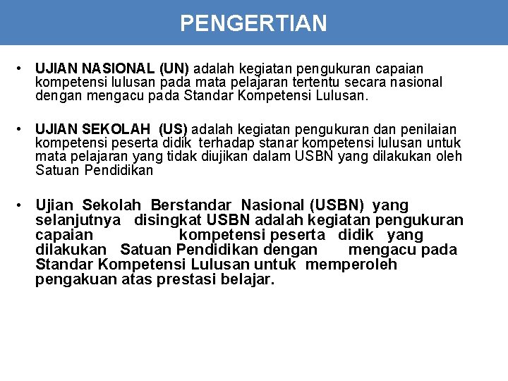 PENGERTIAN • UJIAN NASIONAL (UN) adalah kegiatan pengukuran capaian kompetensi lulusan pada mata pelajaran