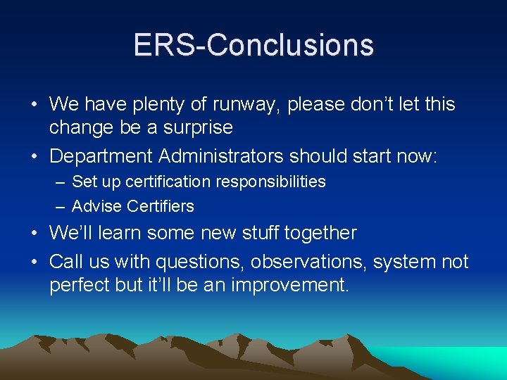 ERS-Conclusions • We have plenty of runway, please don’t let this change be a