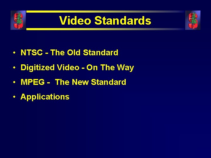 Video Standards • NTSC - The Old Standard • Digitized Video - On The