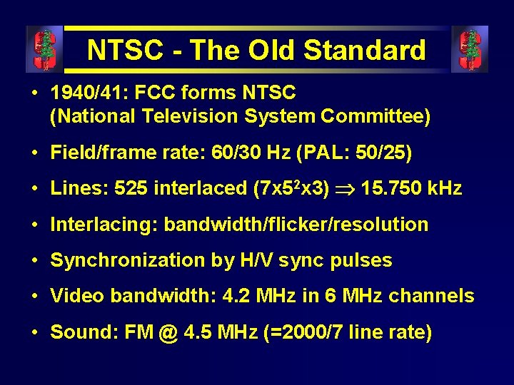 NTSC - The Old Standard • 1940/41: FCC forms NTSC (National Television System Committee)