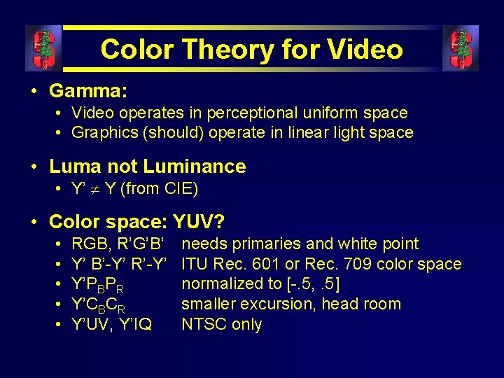 Color Theory for Video • Gamma: • Video operates in perceptional uniform space •