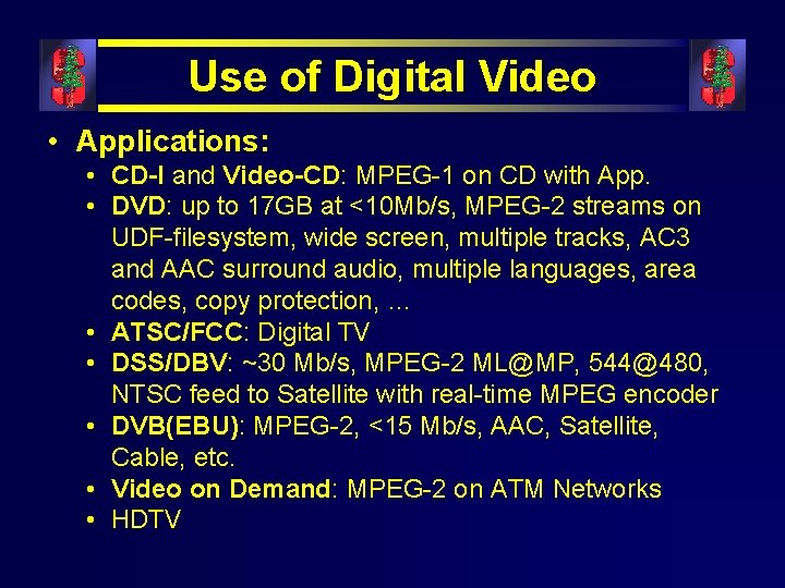 Use of Digital Video • Applications: • CD-I and Video-CD: MPEG-1 on CD with