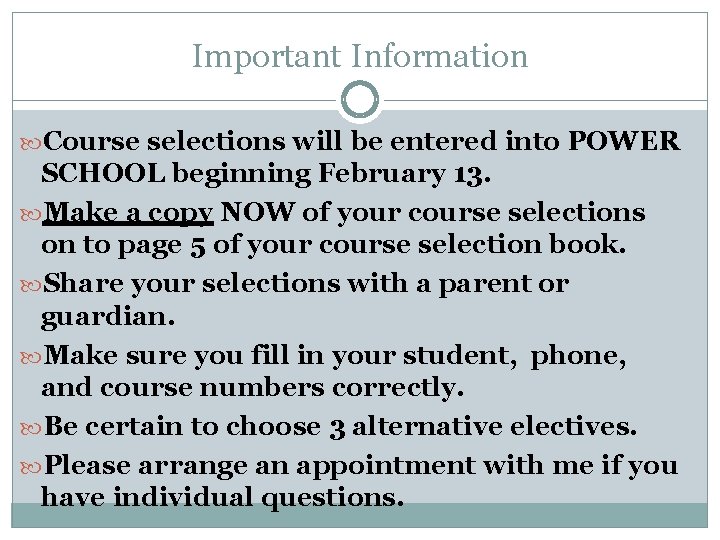 Important Information Course selections will be entered into POWER SCHOOL beginning February 13. Make