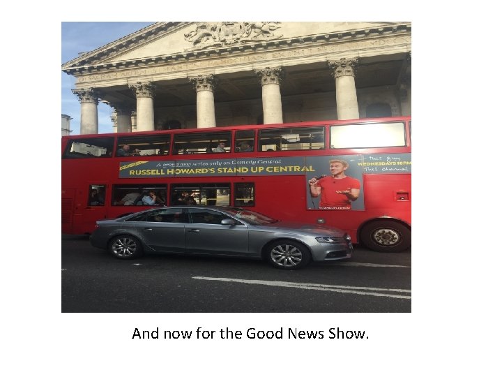 And now for the Good News Show. 