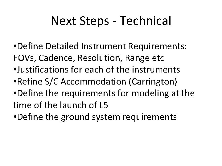 Next Steps - Technical • Define Detailed Instrument Requirements: FOVs, Cadence, Resolution, Range etc