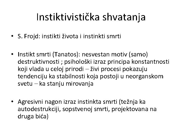 Instiktivistička shvatanja • S. Frojd: instikti života i instinkti smrti • Instikt smrti (Tanatos):