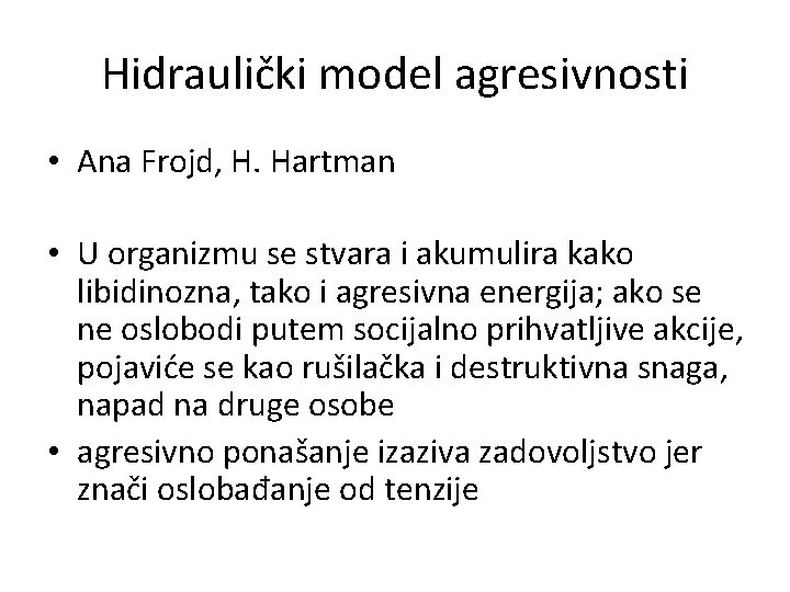 Hidraulički model agresivnosti • Ana Frojd, H. Hartman • U organizmu se stvara i Hidraulički model agresivnosti • Ana Frojd, H. Hartman • U organizmu se stvara i
