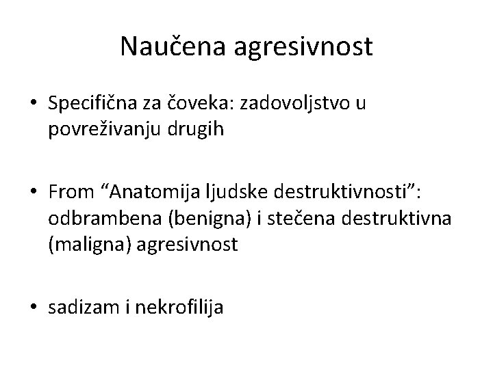 Naučena agresivnost • Specifična za čoveka: zadovoljstvo u povreživanju drugih • From “Anatomija ljudske Naučena agresivnost • Specifična za čoveka: zadovoljstvo u povreživanju drugih • From “Anatomija ljudske