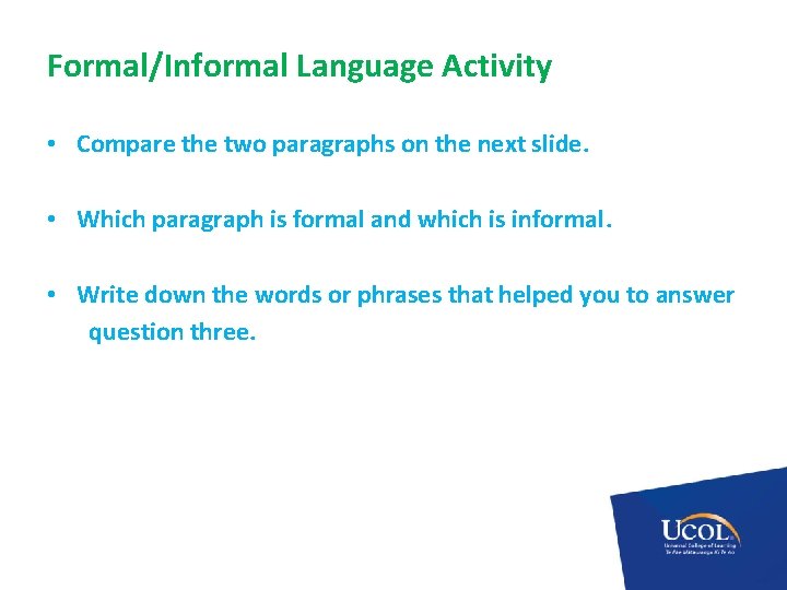 Formal/Informal Language Activity • Compare the two paragraphs on the next slide. • Which