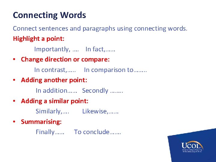 Connecting Words Connect sentences and paragraphs using connecting words. Highlight a point: Importantly, ….
