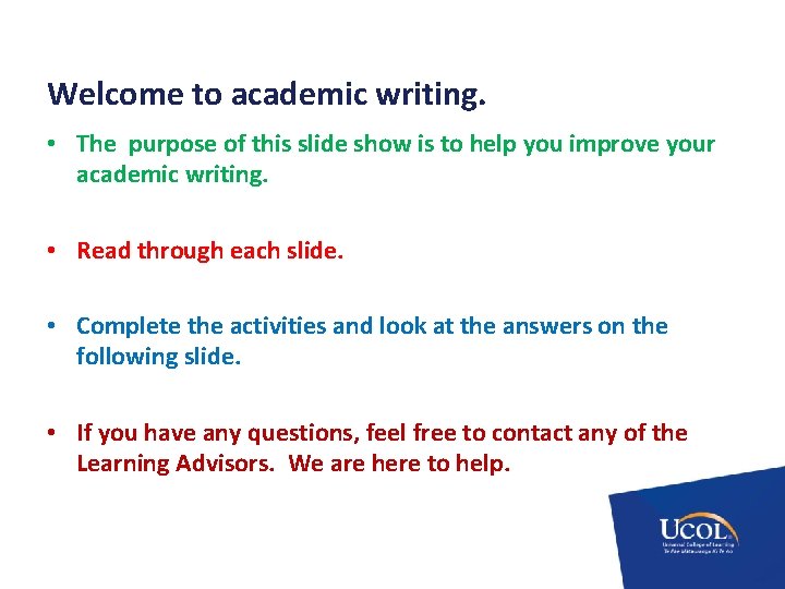 Welcome to academic writing. • The purpose of this slide show is to help