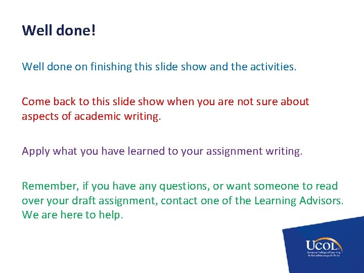 Well done! Well done on finishing this slide show and the activities. Come back