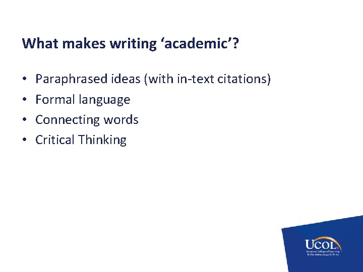 What makes writing ‘academic’? • • Paraphrased ideas (with in-text citations) Formal language Connecting