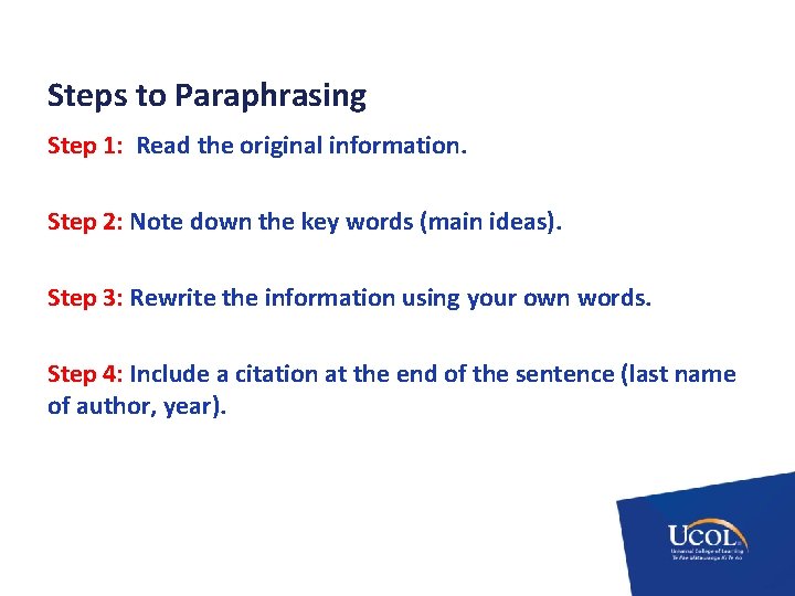 Steps to Paraphrasing Step 1: Read the original information. Step 2: Note down the