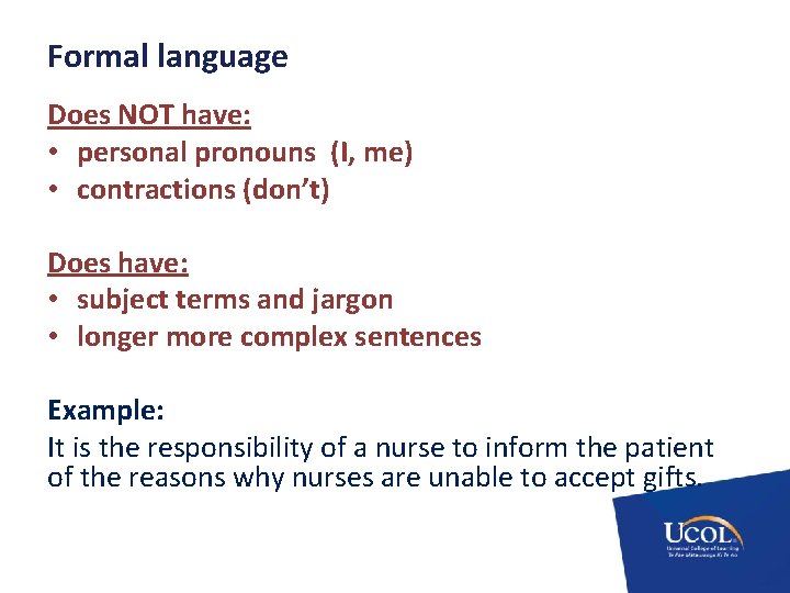 Formal language Does NOT have: • personal pronouns (I, me) • contractions (don’t) Does
