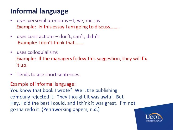 Informal language • uses personal pronouns – I, we, me, us Example: In this