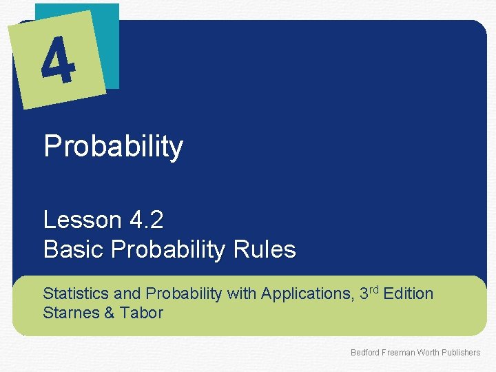 4 Probability Lesson 4. 2 Basic Probability Rules Statistics and Probability with Applications, 3