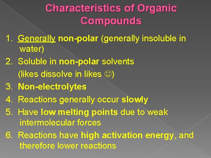 Characteristics of Organic Compounds 1. Generally non-polar (generally insoluble in water) 2. Soluble in