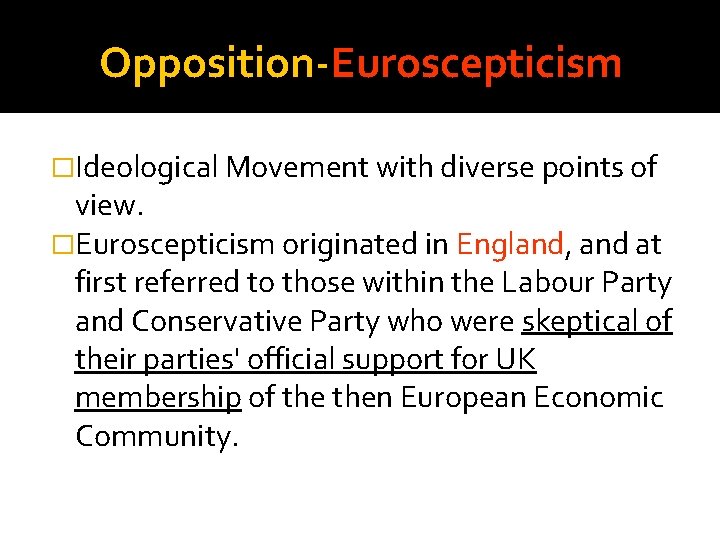 Opposition-Euroscepticism �Ideological Movement with diverse points of view. �Euroscepticism originated in England, and at