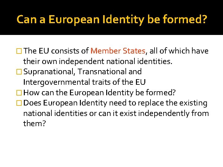 Can a European Identity be formed? � The EU consists of Member States, all