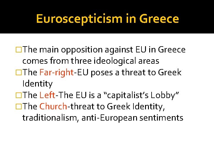 Euroscepticism in Greece �The main opposition against EU in Greece comes from three ideological