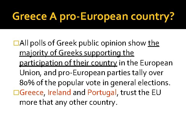 Greece A pro-European country? �All polls of Greek public opinion show the majority of