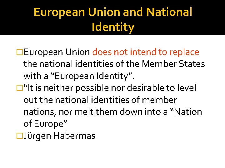 European Union and National Identity �European Union does not intend to replace the national