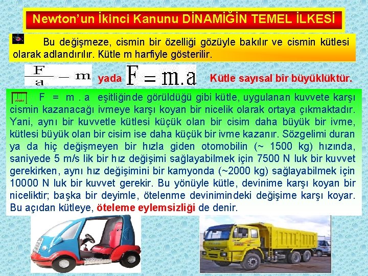 Newton’un İkinci Kanunu DİNAMİĞİN TEMEL İLKESİ Bu değişmeze, cismin bir özelliği gözüyle bakılır ve