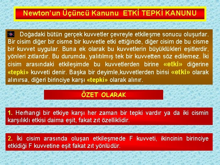 Newton’un Üçüncü Kanunu ETKİ TEPKİ KANUNU Doğadaki bütün gerçek kuvvetler çevreyle etkileşme sonucu oluşurlar.