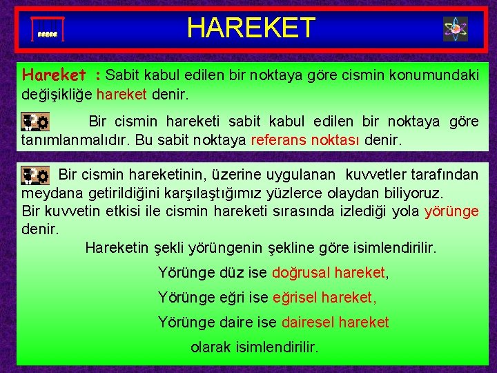 HAREKET Hareket : Sabit kabul edilen bir noktaya göre cismin konumundaki değişikliğe hareket denir.