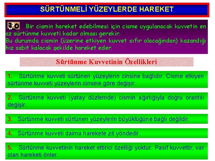 SÜRTÜNMELİ YÜZEYLERDE HAREKET Bir cismin hareket edebilmesi için cisme uygulanacak kuvvetin en az sürtünme