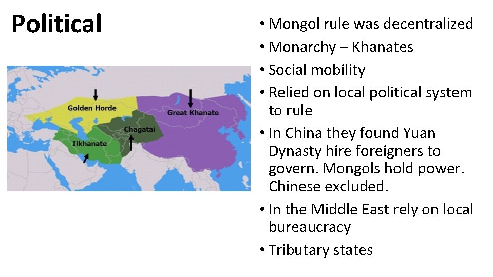 Political • Mongol rule was decentralized • Monarchy – Khanates • Social mobility •