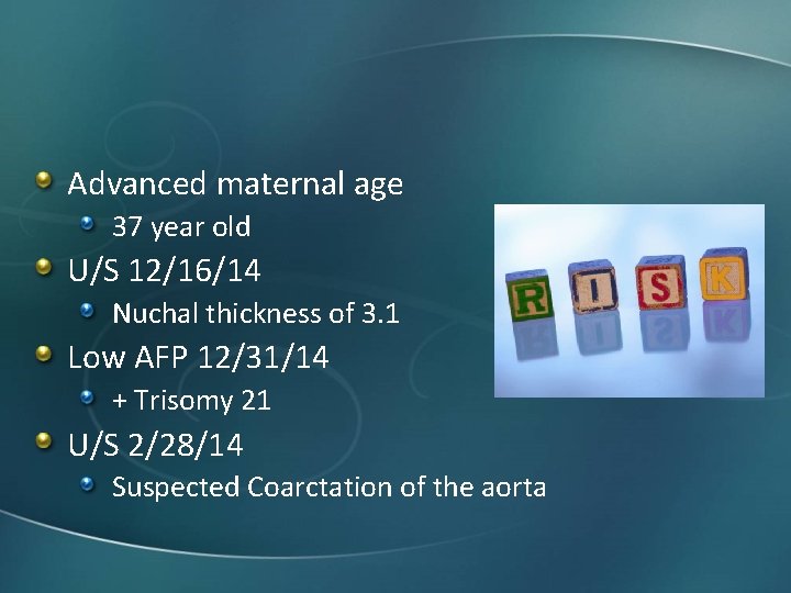 Advanced maternal age 37 year old U/S 12/16/14 Nuchal thickness of 3. 1 Low